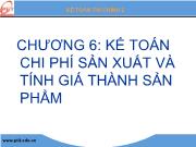 Kế toán kiểm toán - Chương 6: Kế toán chi phí sản xuất và tính giá thành sản phẩm