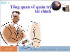 Tài chính doanh nghiệp - Bài 1: Tổng quan về quản trị tài chính