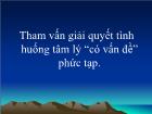 Tham vấn giải quyết tình huống tâm lý “có vấn đề” phức tạp.