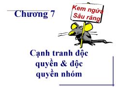 Bài giảng Chương 7: Cạnh tranh độc quyền & độc quyền nhóm