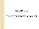 Bài giảng Kinh tế phát triển - Chương III Tăng trưởng kinh tế