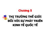 Bài giảng Kinh tế quốc tế - Chương 5 Thị trường thế giới đối với sự phát triển kinh tế quốc tế