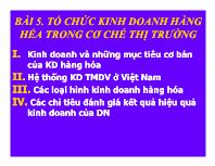 Bài giảng Kinh tế thương mại, dịch vụ - Bài 5. Tổ chức kinh doanh hàng hóa trong cơ chế thị trường