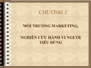 Bài giảng môn Marketing - Chương 2: Môi trường marketing, nghiên cứu hành vi người tiêu dùng