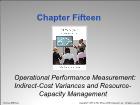 Bài giảng Cost Management - Chapter 15: Operational Performance Measurement: Indirect-Cost Variances and Resource-Capacity Management