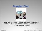 Bài giảng Cost Management - Chapter 5: Activity-Based Costing and Customer Profitability Analysis