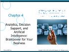 Bài giảng Management information systems - Chapter 4: Analytics, Decision Support, and Artificial Intelligence: Brainpower for Your Business