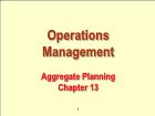 Bài giảng Operations Management - Chapter 13: Aggregate Planning