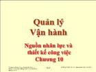 Bài giảng Quản lý Vận hành - Chương 10: Nguồn nhân lực và thiết kế công việc