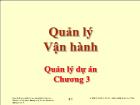 Bài giảng Quản lý Vận hành - Chương 3: Quản lý dự án