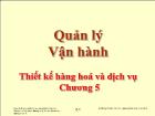 Bài giảng Quản lý Vận hành - Chương 5: Thiết kế hàng hoá và dịch vụ