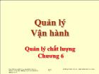 Bài giảng Quản lý Vận hành - Chương 6: Quản lý chất lượng