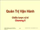 Bài giảng Quản lý Vận hành - Chương 8: Chiến lược vị trí