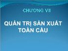 Bài giảng Quản trị kinh doanh quốc tế - Chương VII: Quản trị sản xuất toàn cầu