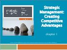 Bài giảng Strategic Management - Chapter 1: Strategic Management: Creating Competitive Advantages