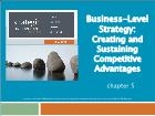 Bài giảng Strategic Management - Chapter 5: Business-Level Strategy: Creating and Sustaining Competitive Advantages