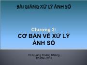 Bài giảng môn Xử lý ảnh số - Chương 2: Cơ bản về xử lý ảnh số