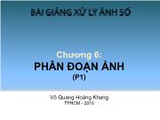 Bài giảng môn Xử lý ảnh số - Chương 6: Phân đoạn ảnh (phần 1)