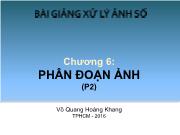 Bài giảng môn Xử lý ảnh số - Chương 6: Phân đoạn ảnh (phần 2)