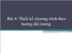 Kĩ thuật lập trình - Bài 8: Thiết kế chương trình theo hướng đối tượng